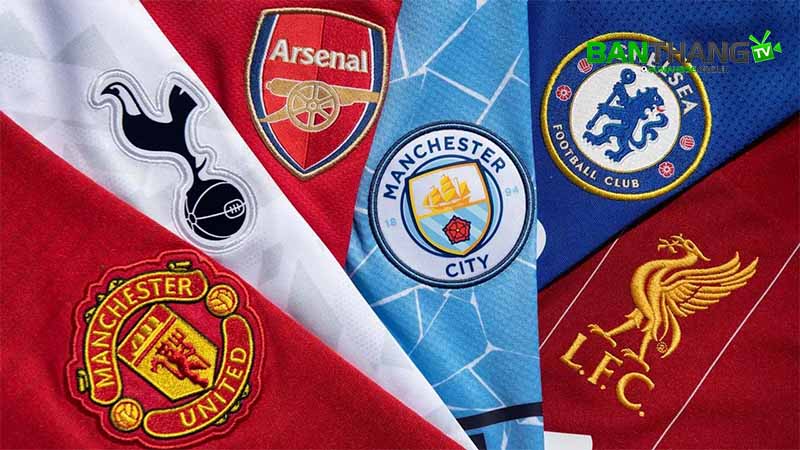 Big Six - Arsenal, Chelsea, Liverpool, Manchester United, Tottenham Hotspur và Manchester City